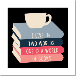 I live Two Worlds, One Is A World Of Books Posters and Art